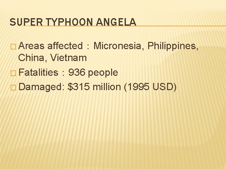 SUPER TYPHOON ANGELA � Areas affected：Micronesia, Philippines, China, Vietnam � Fatalities： 936 people �