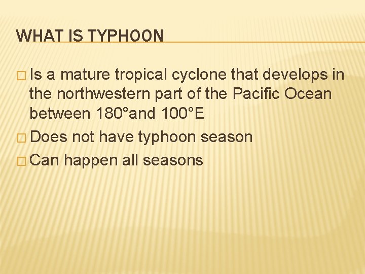 WHAT IS TYPHOON � Is a mature tropical cyclone that develops in the northwestern