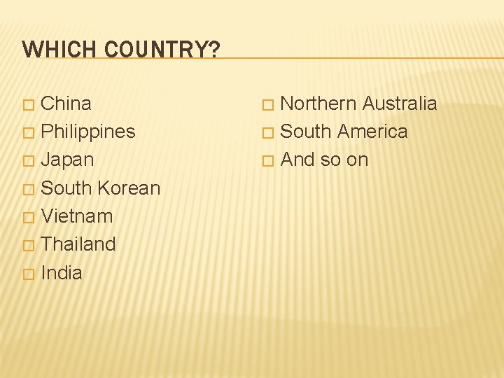 WHICH COUNTRY? China � Philippines � Japan � South Korean � Vietnam � Thailand