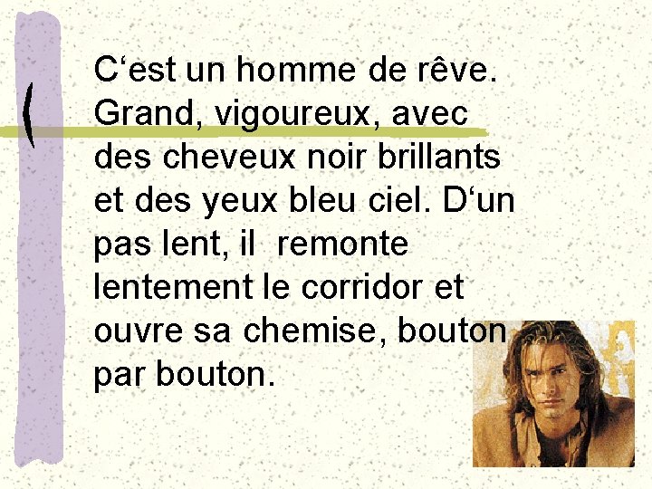 C‘est un homme de rêve. Grand, vigoureux, avec des cheveux noir brillants et des