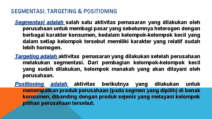 SEGMENTASI, TARGETING & POSITIONING Segmentasi adalah satu aktivitas pemasaran yang dilakukan oleh perusahaan untuk