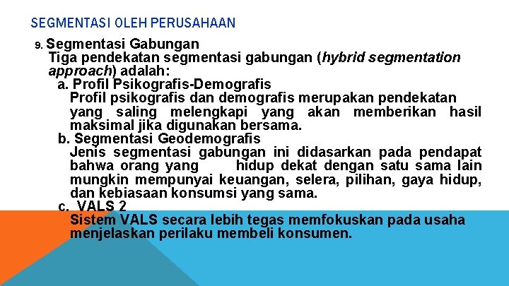 SEGMENTASI OLEH PERUSAHAAN 9. Segmentasi Gabungan Tiga pendekatan segmentasi gabungan (hybrid segmentation approach) adalah: