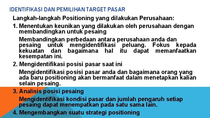 IDENTIFIKASI DAN PEMILIHAN TARGET PASAR Langkah-langkah Positioning yang dilakukan Perusahaan: 1. Menentukan keunikan yang