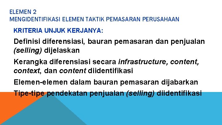 ELEMEN 2 MENGIDENTIFIKASI ELEMEN TAKTIK PEMASARAN PERUSAHAAN KRITERIA UNJUK KERJANYA: Definisi diferensiasi, bauran pemasaran