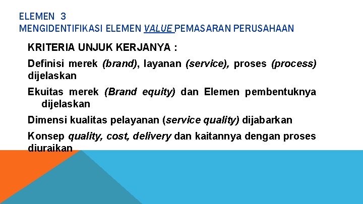 ELEMEN 3 MENGIDENTIFIKASI ELEMEN VALUE PEMASARAN PERUSAHAAN KRITERIA UNJUK KERJANYA : Definisi merek (brand),