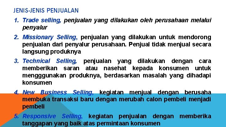 JENIS-JENIS PENJUALAN 1. Trade selling, penjualan yang dilakukan oleh perusahaan melalui penyalur 2. Missionary