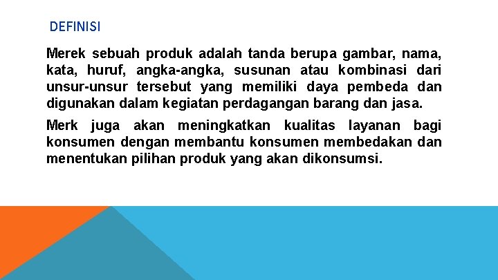 DEFINISI Merek sebuah produk adalah tanda berupa gambar, nama, kata, huruf, angka-angka, susunan atau