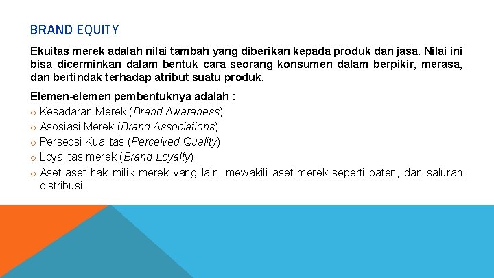 BRAND EQUITY Ekuitas merek adalah nilai tambah yang diberikan kepada produk dan jasa. Nilai