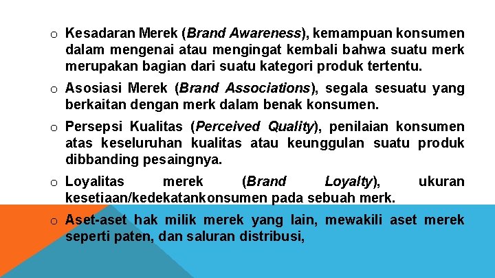 o Kesadaran Merek (Brand Awareness), kemampuan konsumen dalam mengenai atau mengingat kembali bahwa suatu