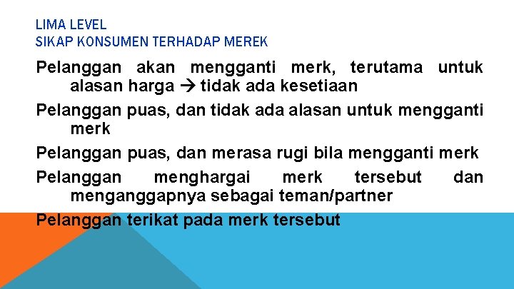 LIMA LEVEL SIKAP KONSUMEN TERHADAP MEREK Pelanggan akan mengganti merk, terutama untuk alasan harga