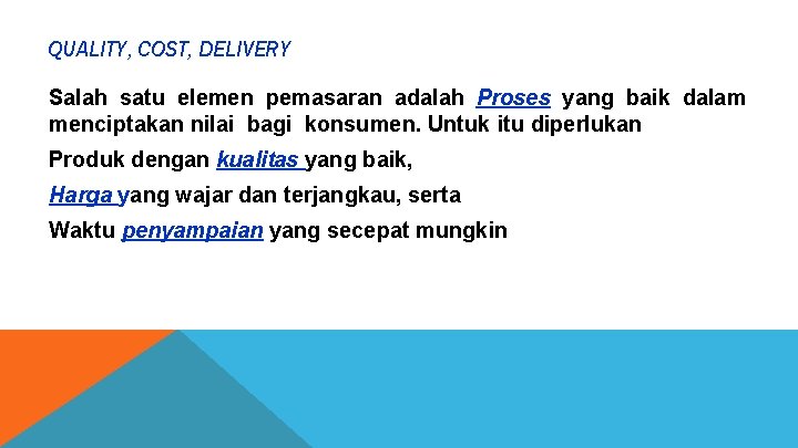 QUALITY, COST, DELIVERY Salah satu elemen pemasaran adalah Proses yang baik dalam menciptakan nilai