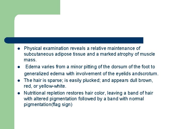 l l Physical examination reveals a relative maintenance of subcutaneous adipose tissue and a