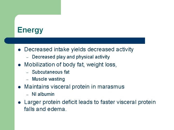 Energy l Decreased intake yields decreased activity – l Mobilization of body fat, weight