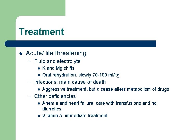 Treatment l Acute/ life threatening – Fluid and electrolyte l l – Infections: main