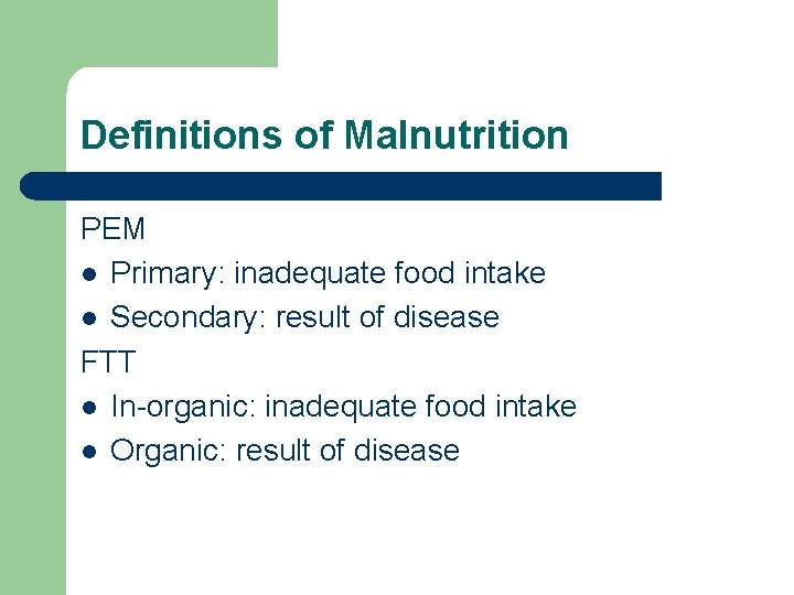 Definitions of Malnutrition PEM l Primary: inadequate food intake l Secondary: result of disease