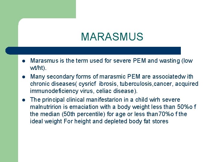 MARASMUS l l l Marasmus is the term used for severe PEM and wasting