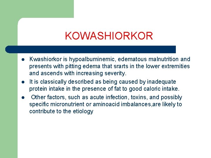 KOWASHIORKOR l l l Kwashiorkor is hypoalbuminemic, edematous malnutrition and presents with pitting edema