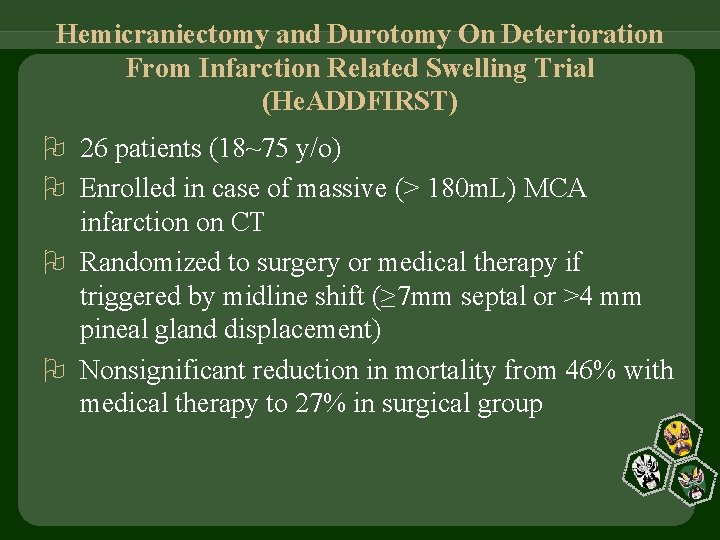 Hemicraniectomy and Durotomy On Deterioration From Infarction Related Swelling Trial (He. ADDFIRST) 26 patients
