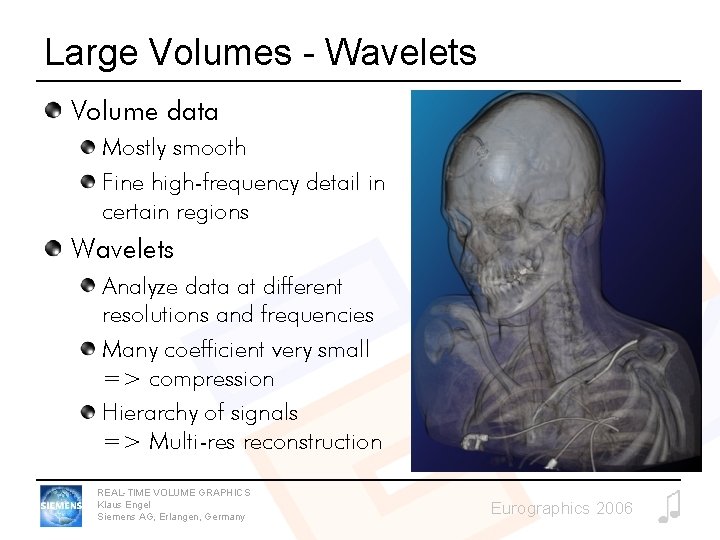 Large Volumes - Wavelets Volume data Mostly smooth Fine high-frequency detail in certain regions