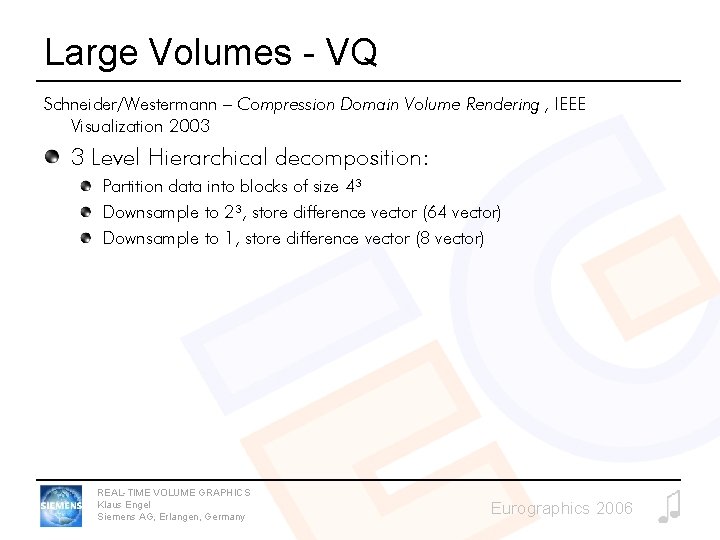 Large Volumes - VQ Schneider/Westermann – Compression Domain Volume Rendering , IEEE Visualization 2003