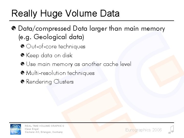 Really Huge Volume Data/compressed Data larger than main memory (e. g. Geological data) Out-of-core