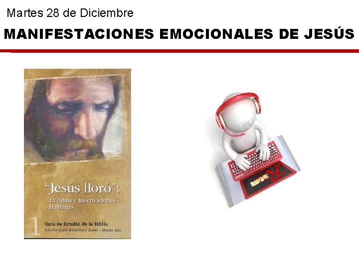 Martes 28 de Diciembre MANIFESTACIONES EMOCIONALES DE JESÚS 