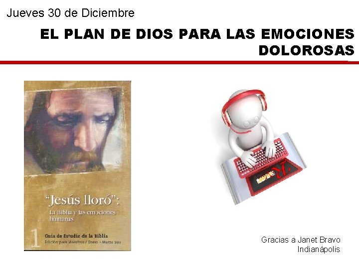 Jueves 30 de Diciembre EL PLAN DE DIOS PARA LAS EMOCIONES DOLOROSAS Gracias a