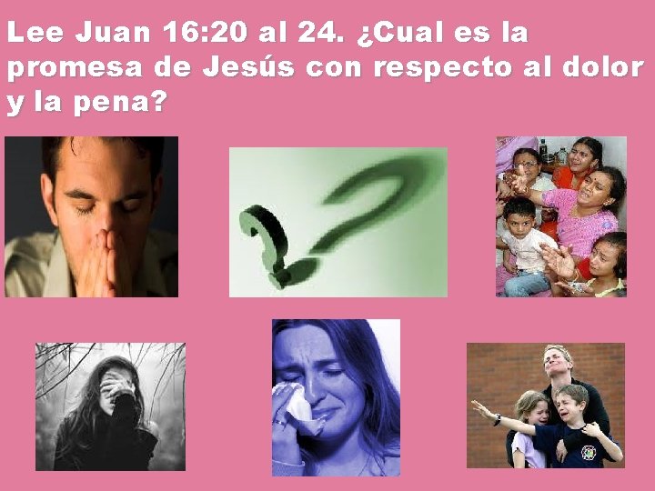Lee Juan 16: 20 al 24. ¿Cual es la promesa de Jesús con respecto