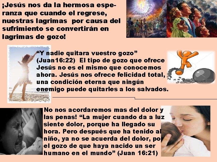 ¡Jesús nos da la hermosa esperanza que cuando el regrese, nuestras lagrimas por causa