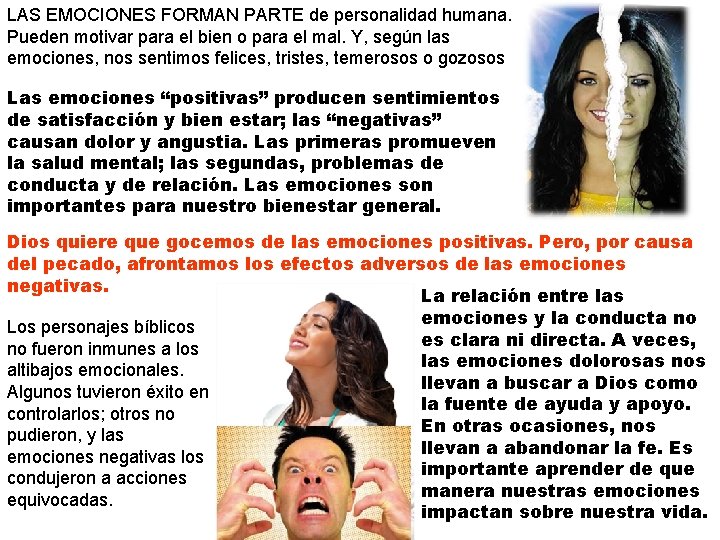 LAS EMOCIONES FORMAN PARTE de personalidad humana. Pueden motivar para el bien o para
