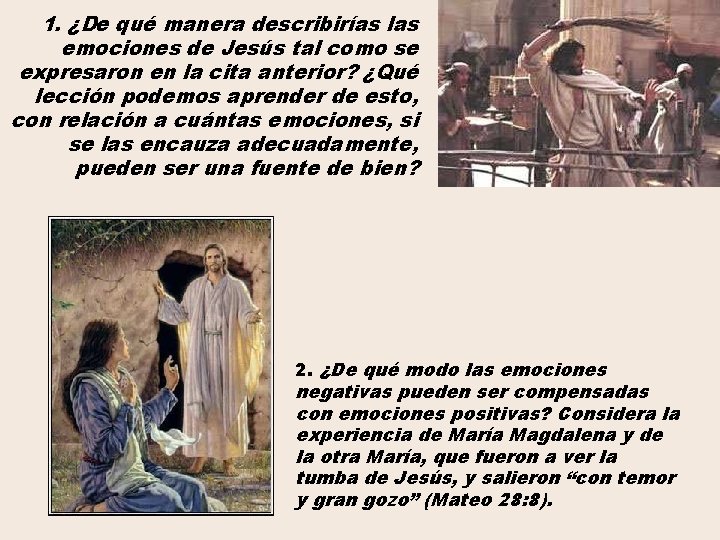 1. ¿De qué manera describirías las emociones de Jesús tal como se expresaron en