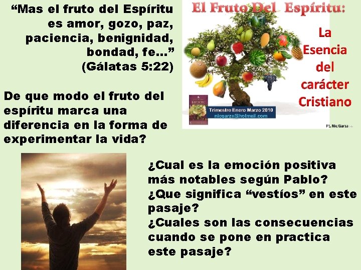 “Mas el fruto del Espíritu es amor, gozo, paz, paciencia, benignidad, bondad, fe…” (Gálatas