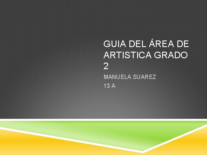 GUIA DEL ÁREA DE ARTISTICA GRADO 2 MANUELA SUAREZ 13 A 