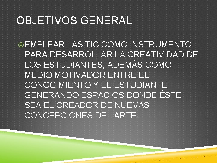 OBJETIVOS GENERAL EMPLEAR LAS TIC COMO INSTRUMENTO PARA DESARROLLAR LA CREATIVIDAD DE LOS ESTUDIANTES,