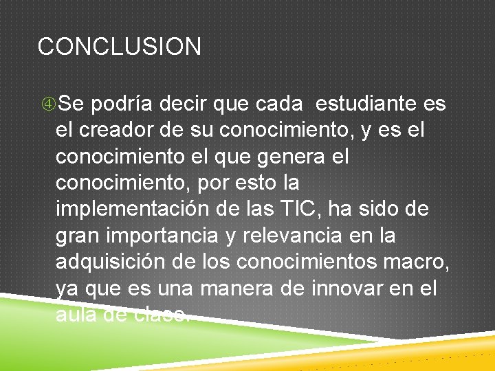 CONCLUSION Se podría decir que cada estudiante es el creador de su conocimiento, y