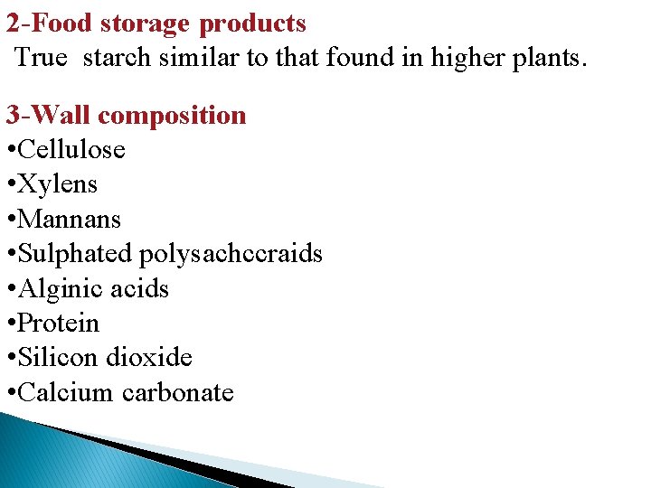 2 -Food storage products True starch similar to that found in higher plants. 3