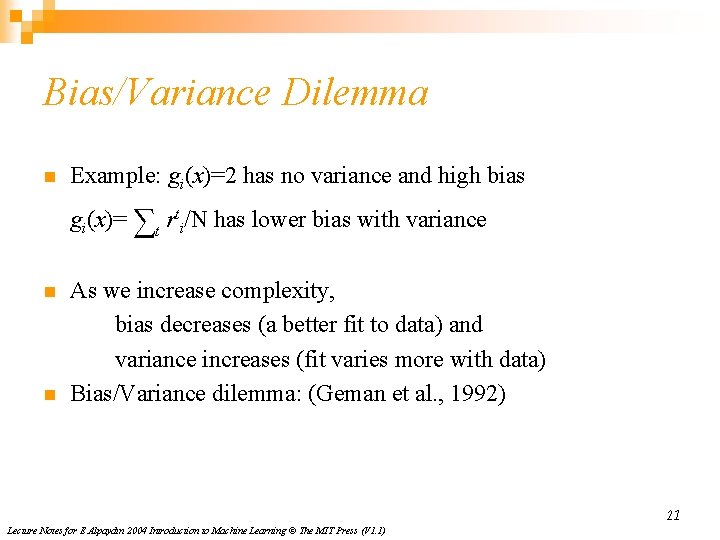 Bias/Variance Dilemma n Example: gi(x)=2 has no variance and high bias gi(x)= ∑t rti/N Bias/Variance Dilemma n Example: gi(x)=2 has no variance and high bias gi(x)= ∑t rti/N