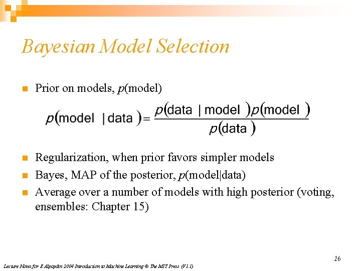 Bayesian Model Selection n Prior on models, p(model) n Regularization, when prior favors simpler