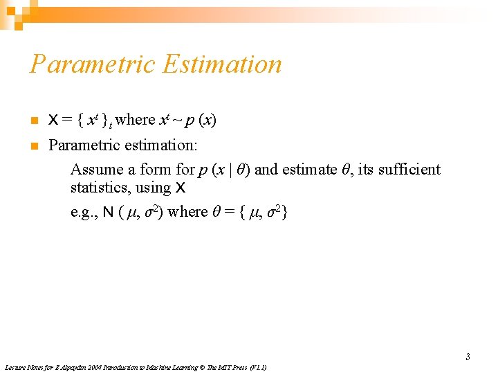 Parametric Estimation n X = { xt }t where xt ~ p (x) n