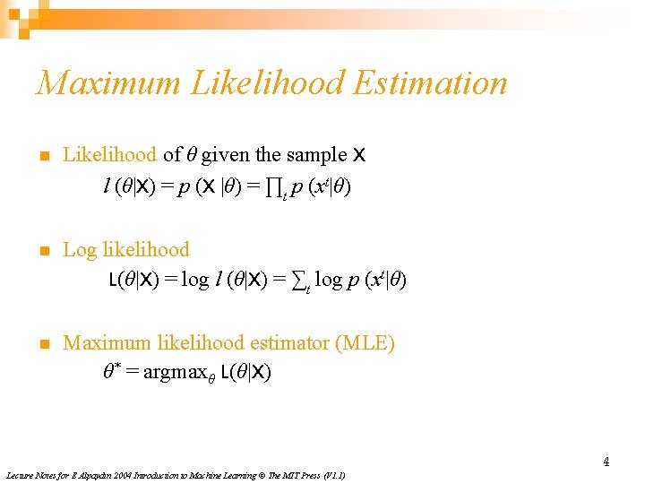 Maximum Likelihood Estimation n Likelihood of θ given the sample X l (θ|X) =