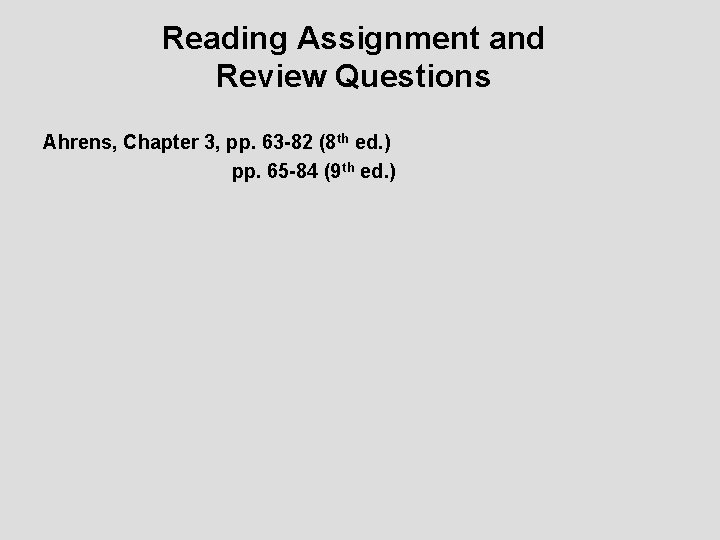 Reading Assignment and Review Questions Ahrens, Chapter 3, pp. 63 -82 (8 th ed.