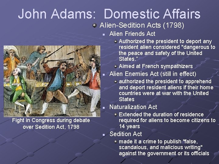 John Adams: Domestic Affairs Alien-Sedition Acts (1798) n Alien Friends Act Authorized the president John Adams: Domestic Affairs Alien-Sedition Acts (1798) n Alien Friends Act Authorized the president