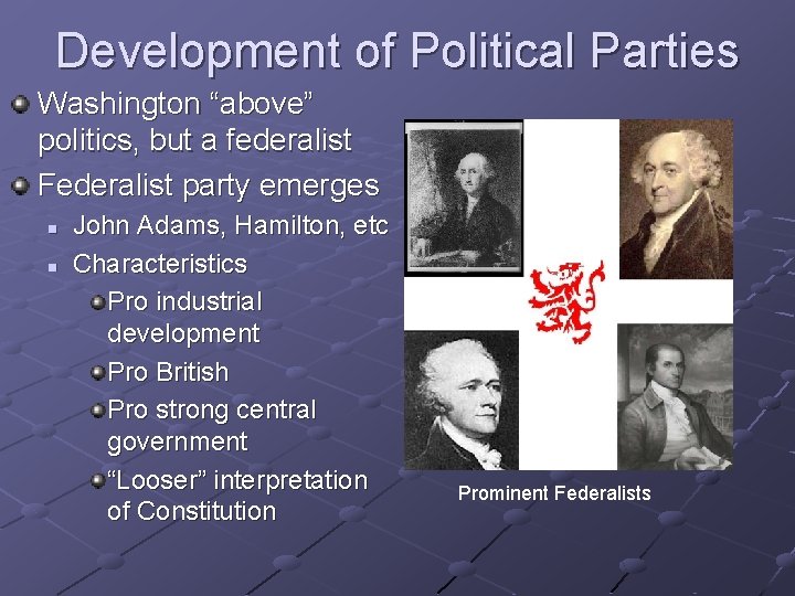 Development of Political Parties Washington “above” politics, but a federalist Federalist party emerges n Development of Political Parties Washington “above” politics, but a federalist Federalist party emerges n