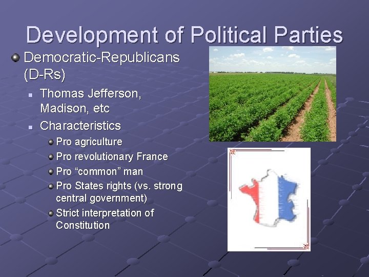 Development of Political Parties Democratic-Republicans (D-Rs) n n Thomas Jefferson, Madison, etc Characteristics Pro Development of Political Parties Democratic-Republicans (D-Rs) n n Thomas Jefferson, Madison, etc Characteristics Pro