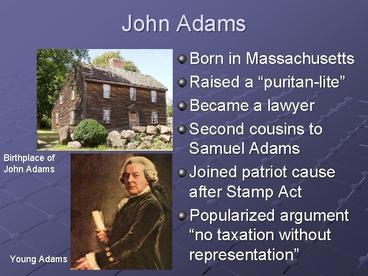 John Adams Birthplace of John Adams Young Adams Born in Massachusetts Raised a “puritan-lite” John Adams Birthplace of John Adams Young Adams Born in Massachusetts Raised a “puritan-lite”