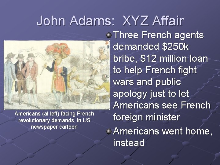 John Adams: XYZ Affair Americans (at left) facing French revolutionary demands, in US newspaper John Adams: XYZ Affair Americans (at left) facing French revolutionary demands, in US newspaper