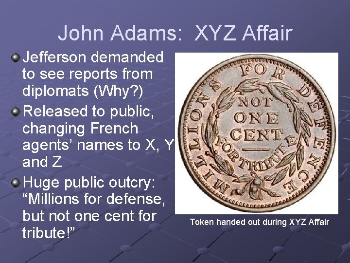John Adams: XYZ Affair Jefferson demanded to see reports from diplomats (Why? ) Released John Adams: XYZ Affair Jefferson demanded to see reports from diplomats (Why? ) Released