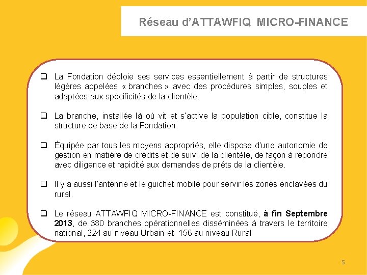 Réseau d’ATTAWFIQ MICRO-FINANCE q La Fondation déploie ses services essentiellement à partir de structures