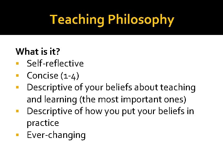 Teaching Philosophy What is it? Self-reflective Concise (1 -4) Descriptive of your beliefs about