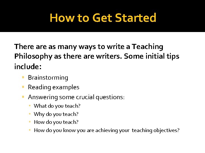 How to Get Started There as many ways to write a Teaching Philosophy as